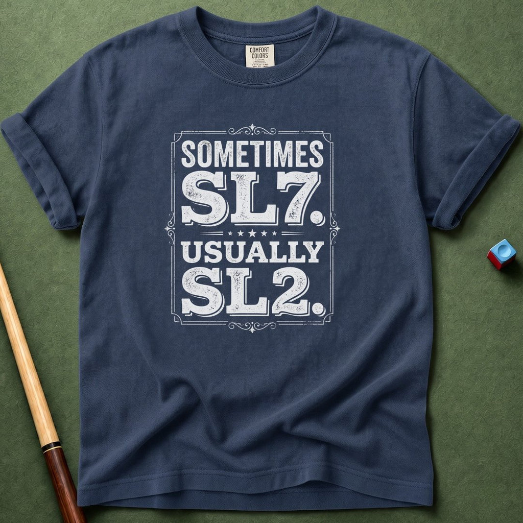 Sometimes SL7 T-Shirt