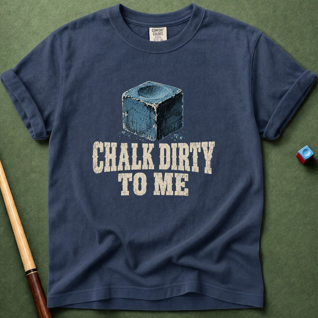 Chalk Dirty To Me T-Shirt