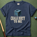 Chalk Dirty To Me T-Shirt