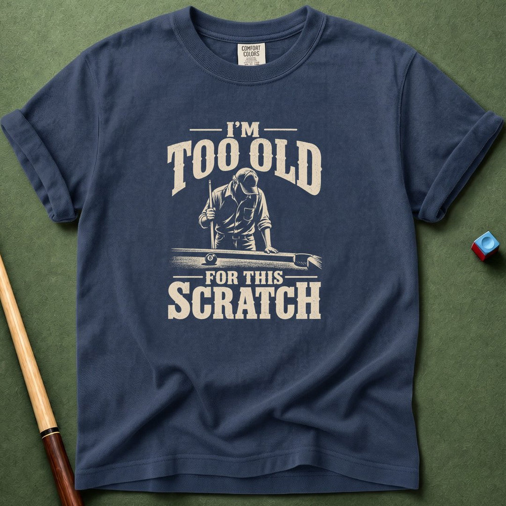 Too Old For This Scratch T-Shirt