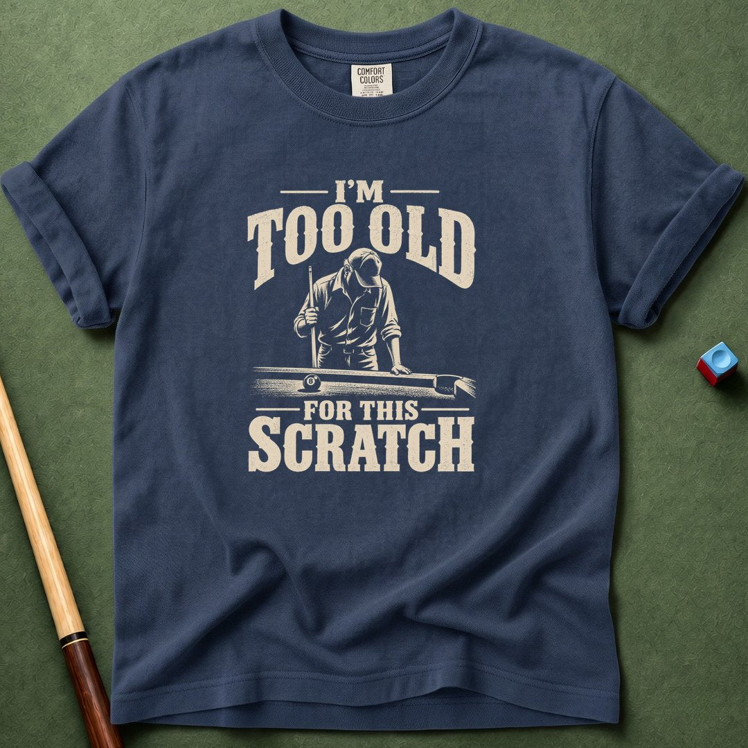 Too Old For This Scratch T-Shirt