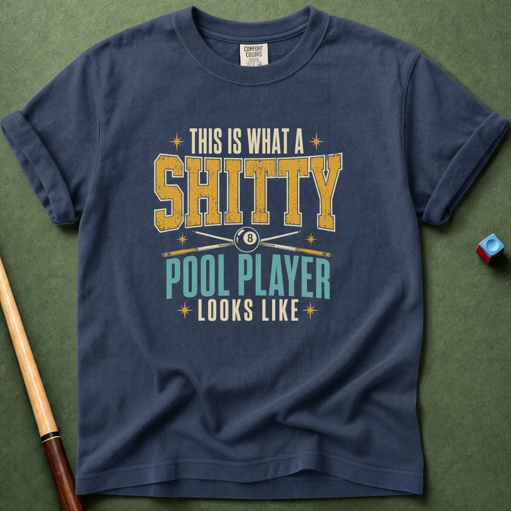 Shitty Pool Player T-Shirt