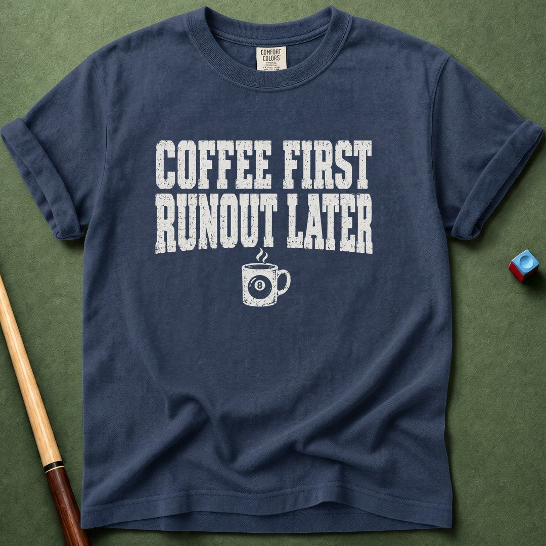 Coffee First Runout Later T-Shirt