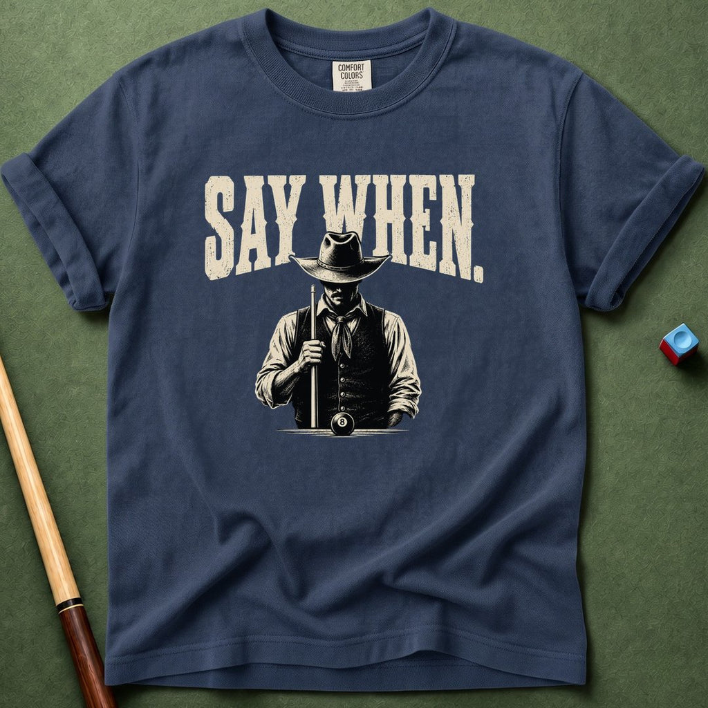 Say When T-Shirt