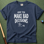 Off To Make Bad Decisions T-Shirt