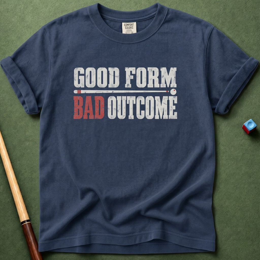 Good Form Bad Outcomes T-Shirt