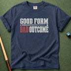 Good Form Bad Outcomes T-Shirt