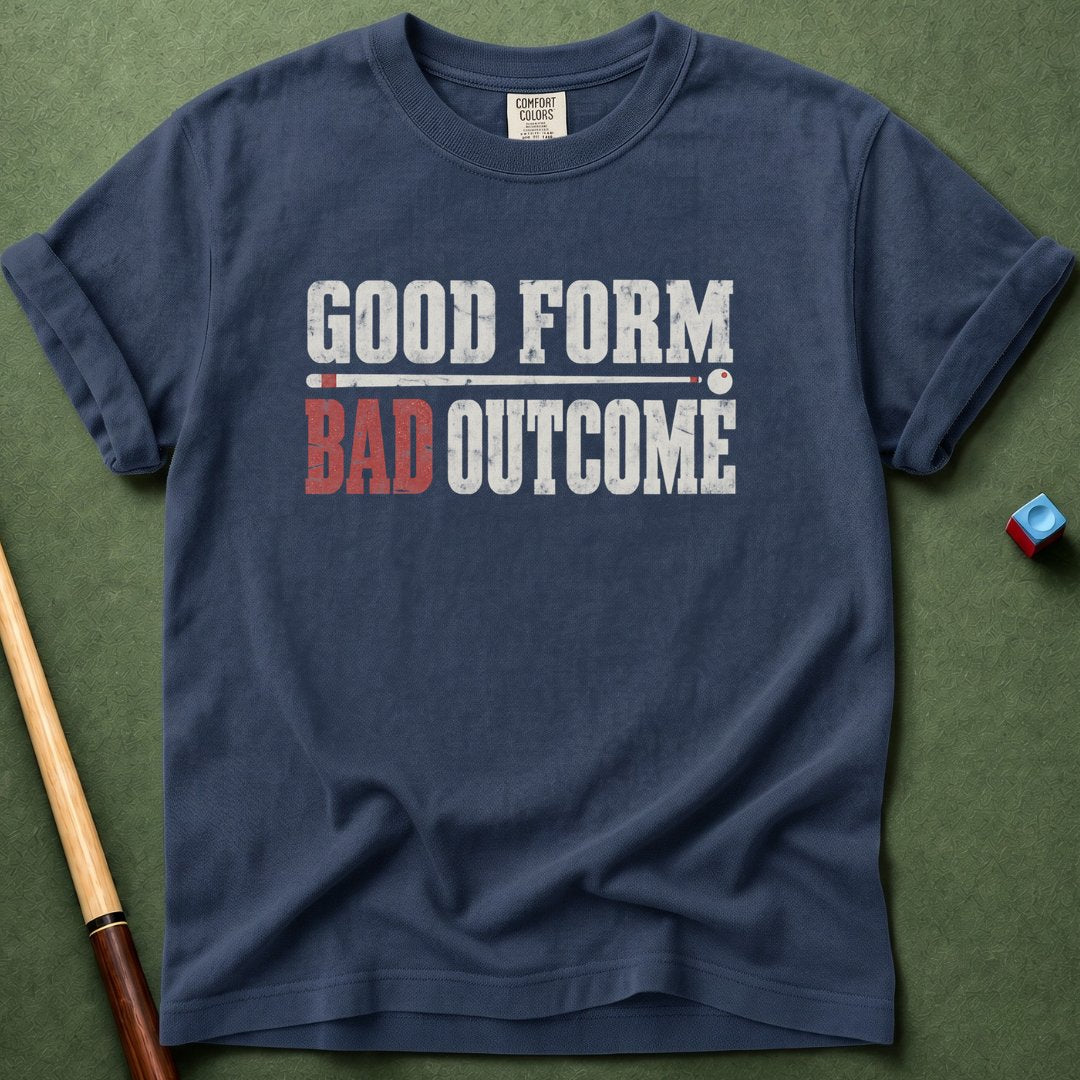 Good Form Bad Outcomes T-Shirt