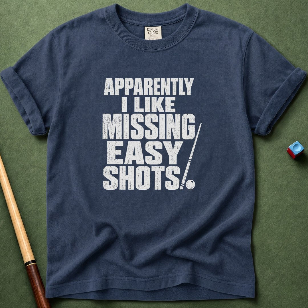 I Like Missing Easy Shots T-Shirt