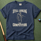 Still Looking For Competition T-Shirt