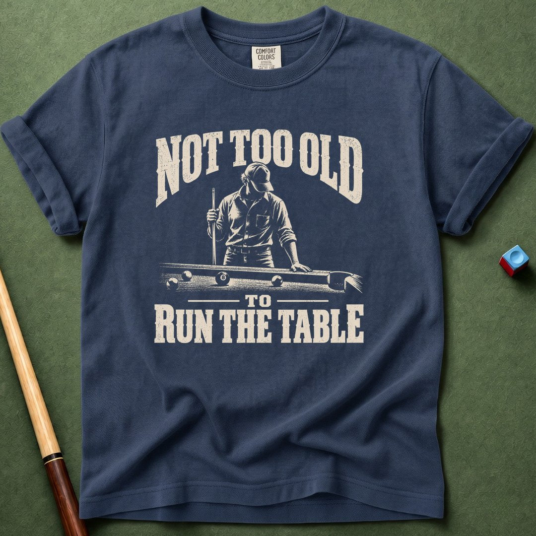 Not Too Old To Run Table T-Shirt
