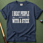 I Beat People With A Stick T-Shirt