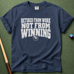 Not Retired From Winning T-Shirt