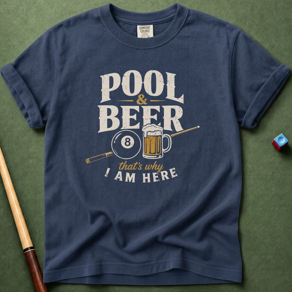 Pool & Beer Why I Am Here T-Shirt
