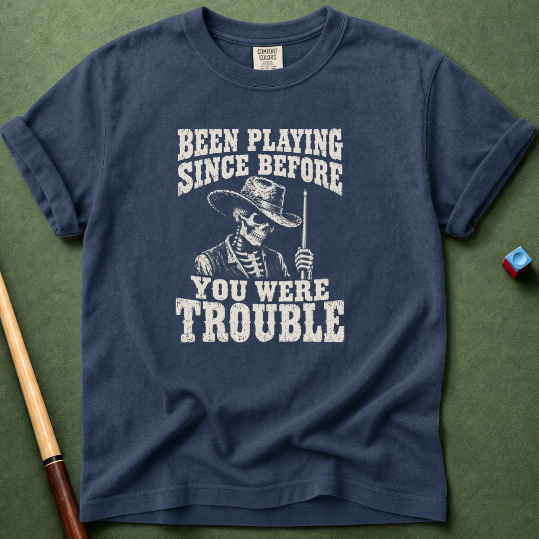 Before You Were Trouble T-Shirt