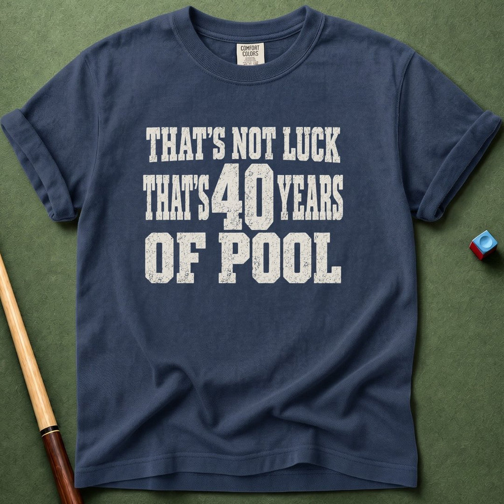 Not Luck 40 Years Of Pool T-Shirt