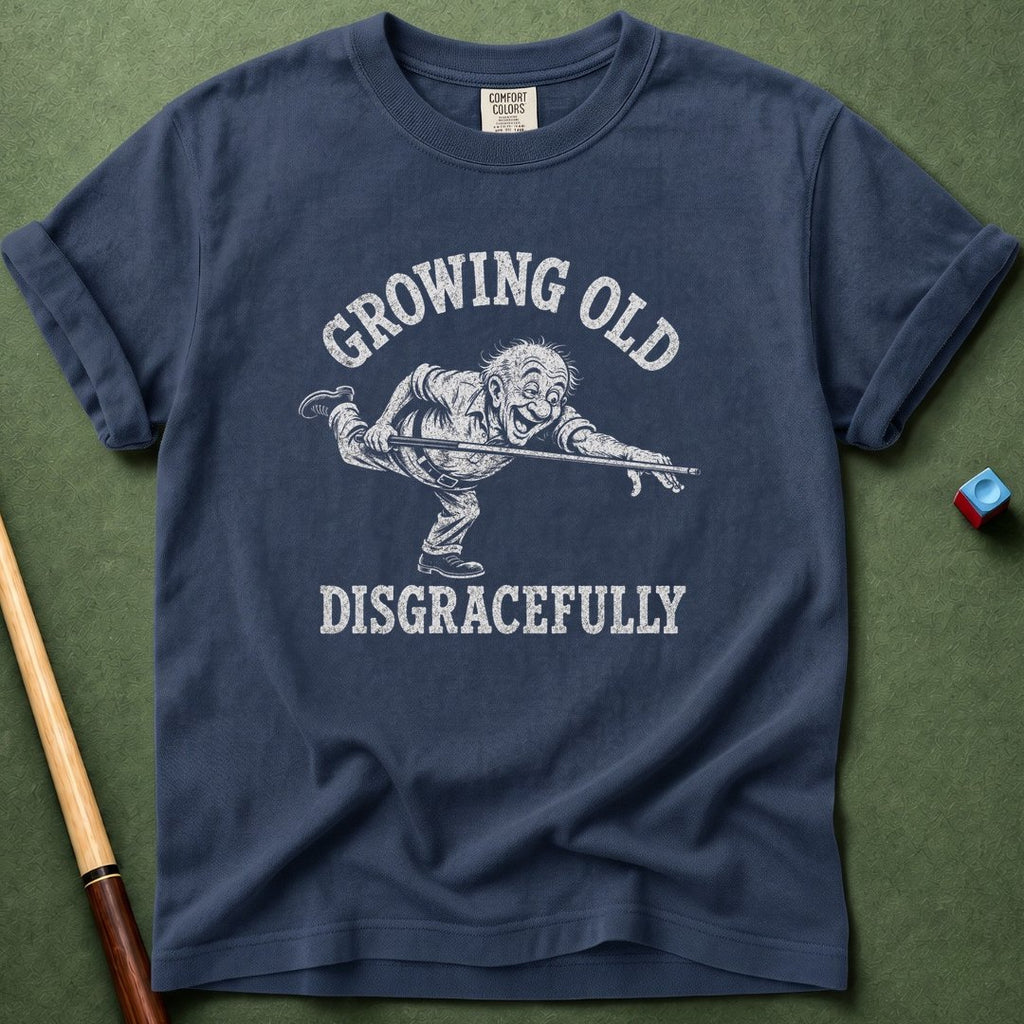 Grow Old Disgracefully T-Shirt