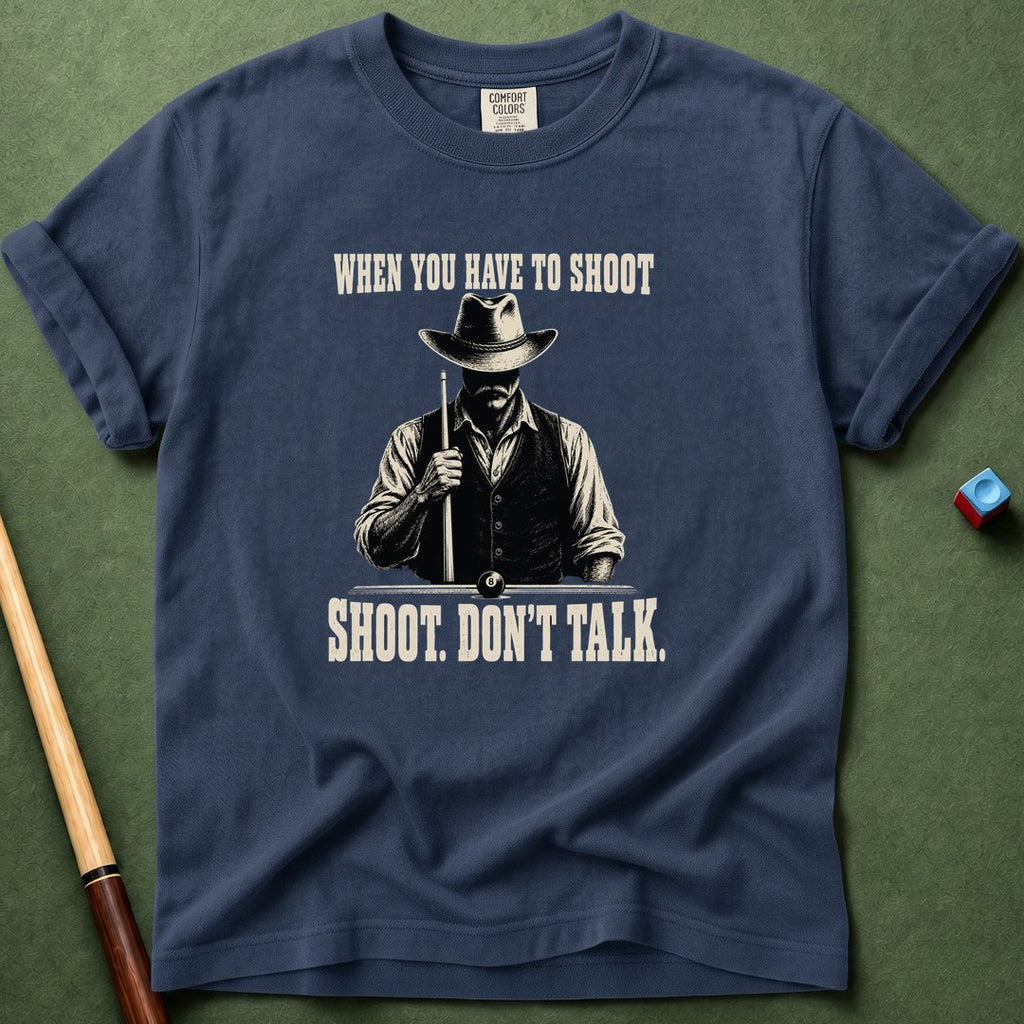 When You Have To Shoot T-Shirt