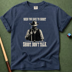 When You Have To Shoot T-Shirt
