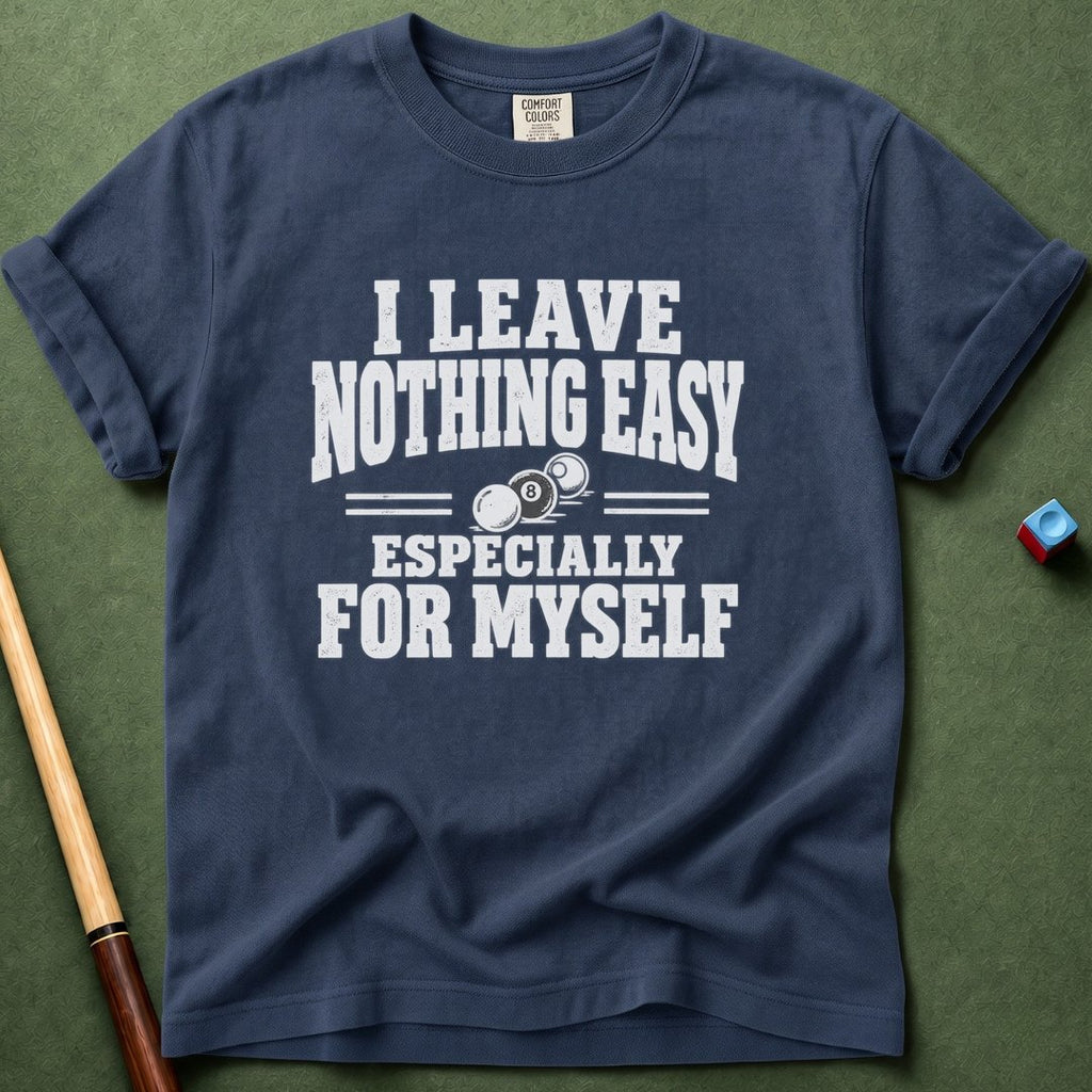 Nothing Easy For Myself T-Shirt