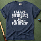 Nothing Easy For Myself T-Shirt