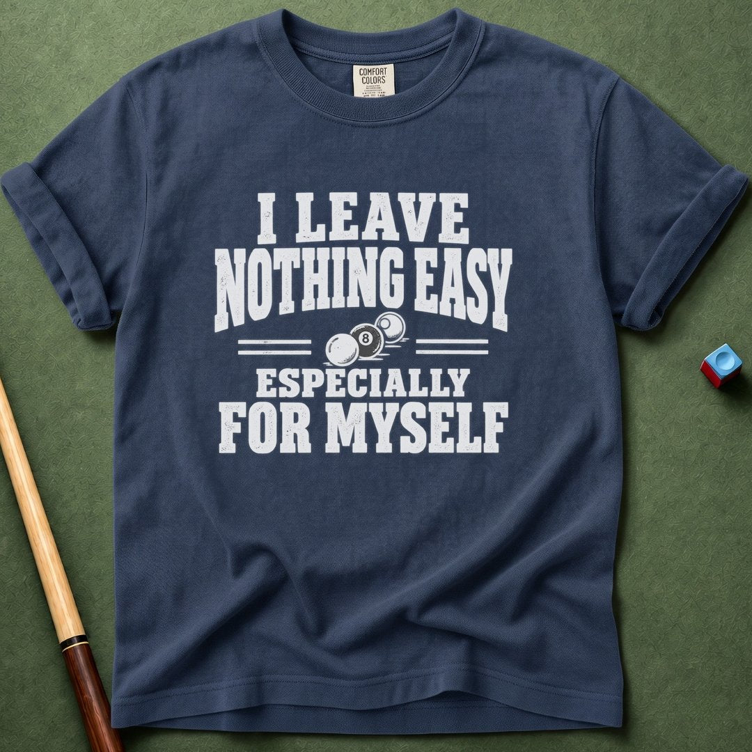 Nothing Easy For Myself T-Shirt