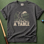 Heard There Was A Table T-Shirt