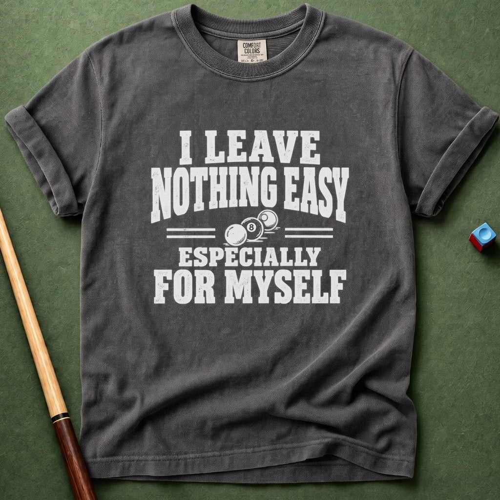 Nothing Easy For Myself T-Shirt