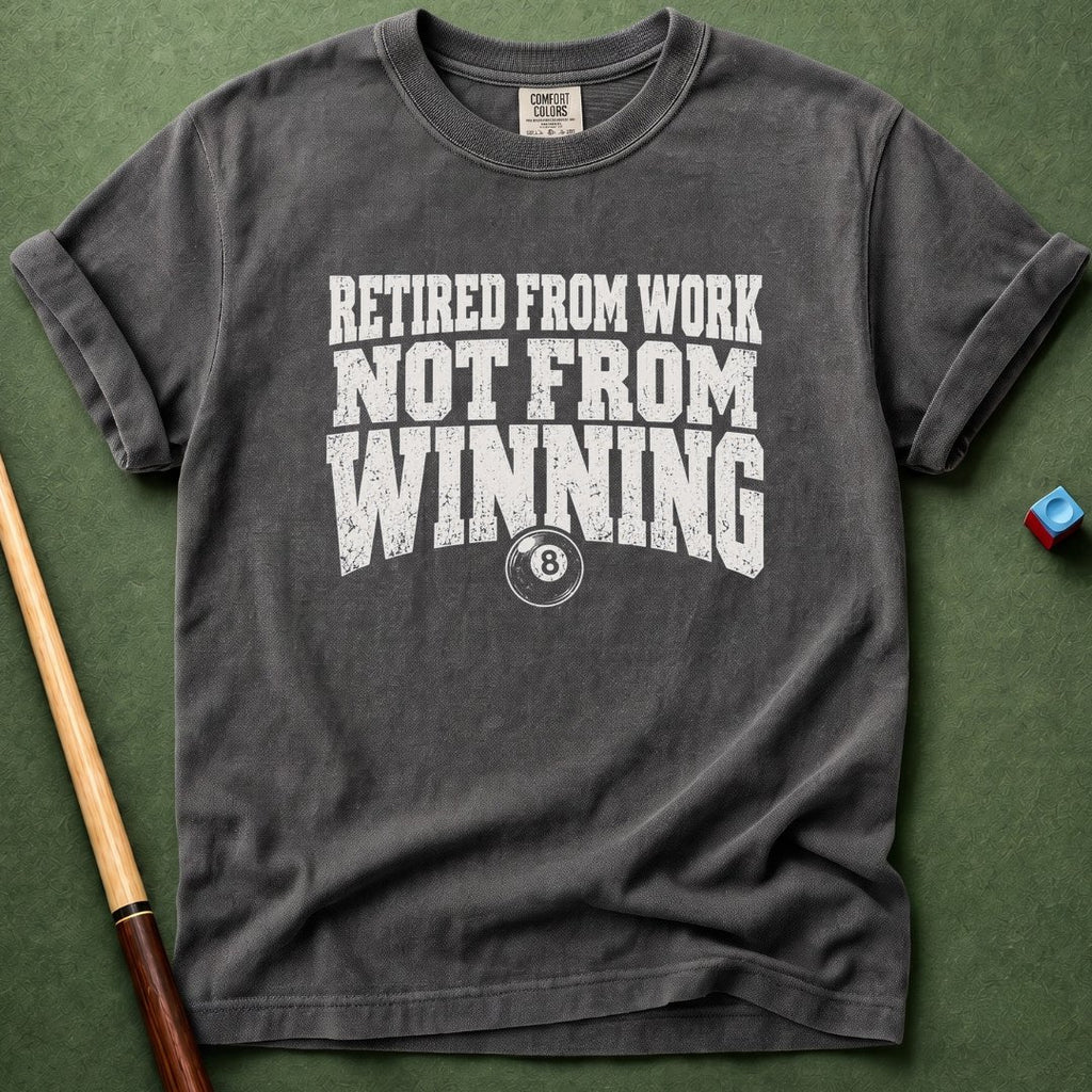 Not Retired From Winning T-Shirt