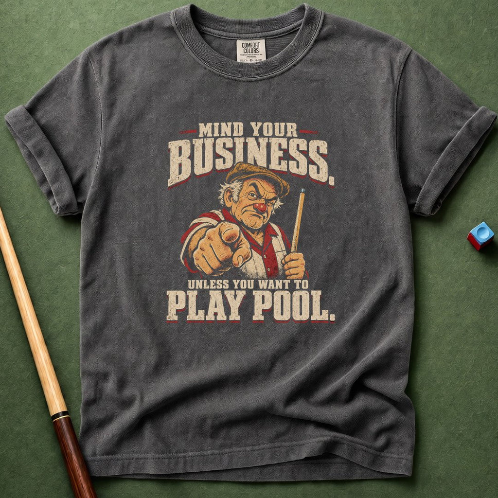 Mind Your Business Unless Pool T-Shirt