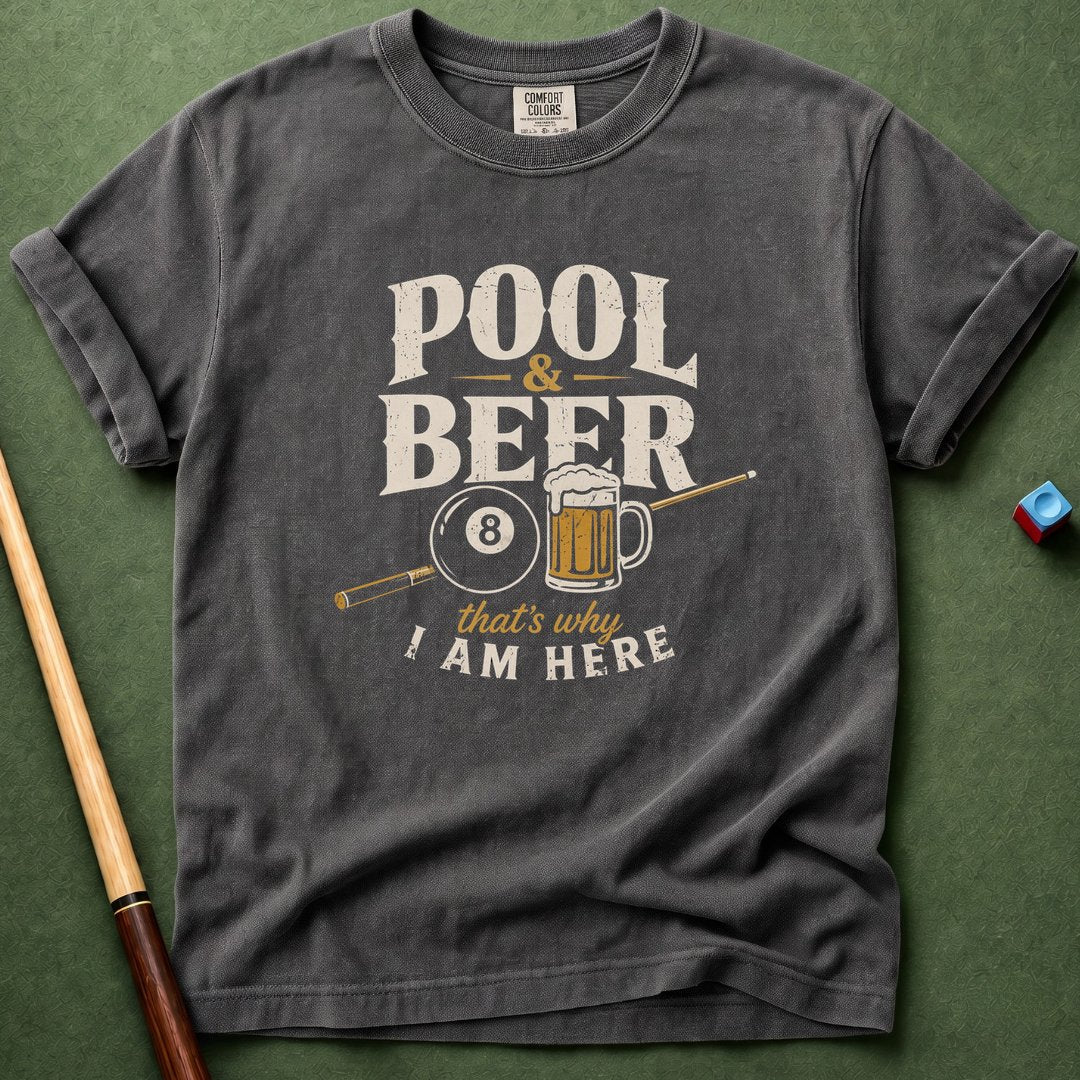 Pool & Beer Why I Am Here T-Shirt