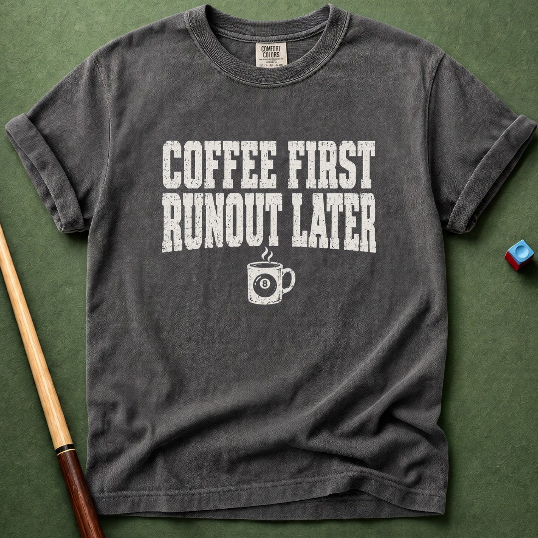 Coffee First Runout Later T-Shirt
