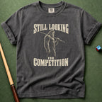 Still Looking For Competition T-Shirt