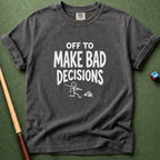 Off To Make Bad Decisions T-Shirt