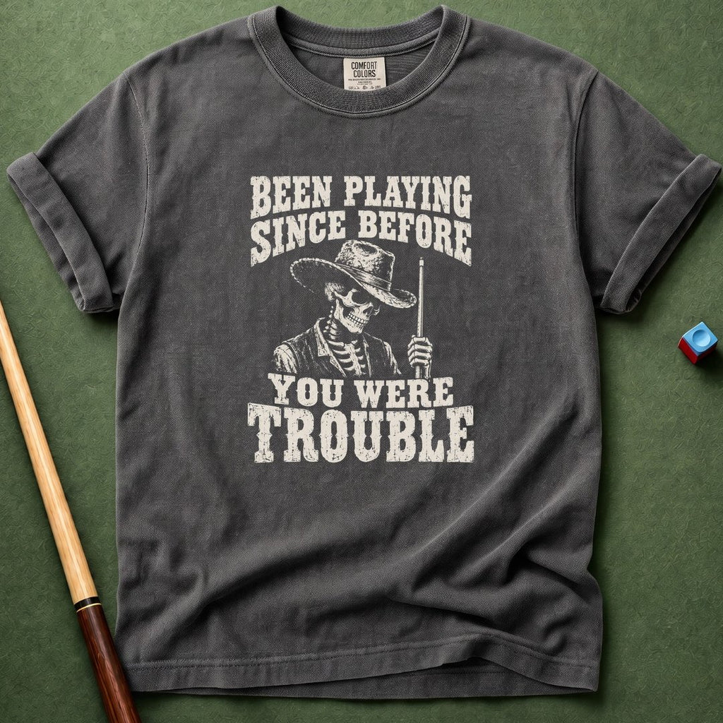 Before You Were Trouble T-Shirt