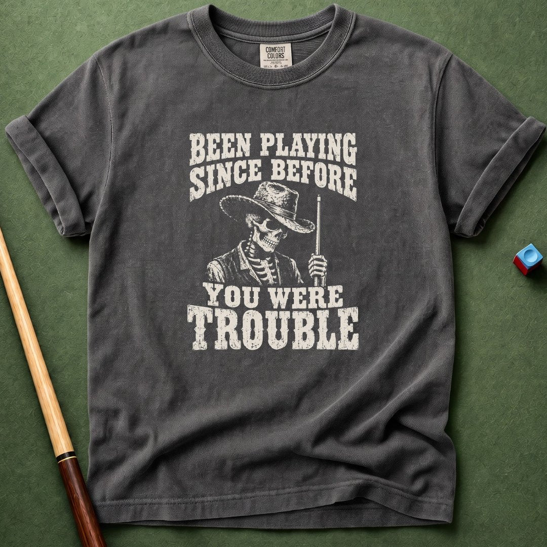 Before You Were Trouble T-Shirt
