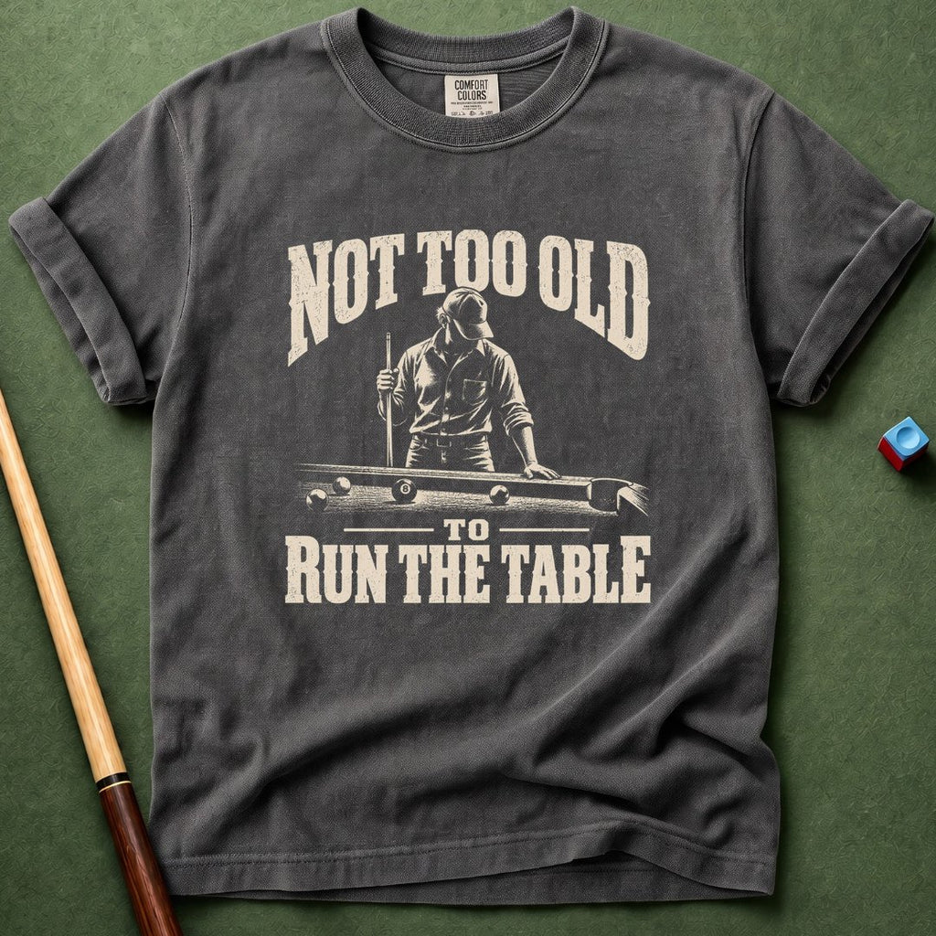 Not Too Old To Run Table T-Shirt