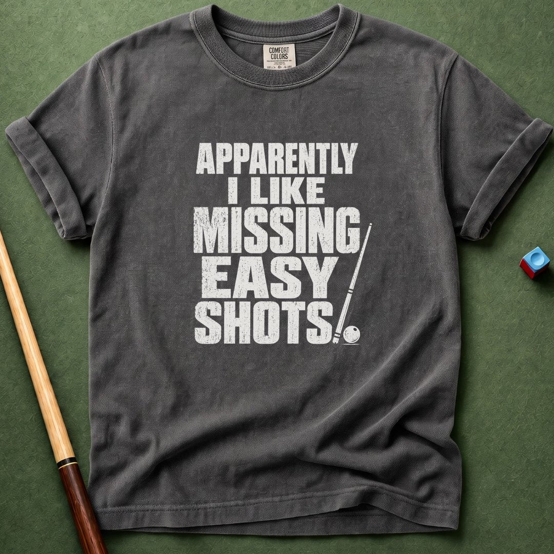 I Like Missing Easy Shots T-Shirt