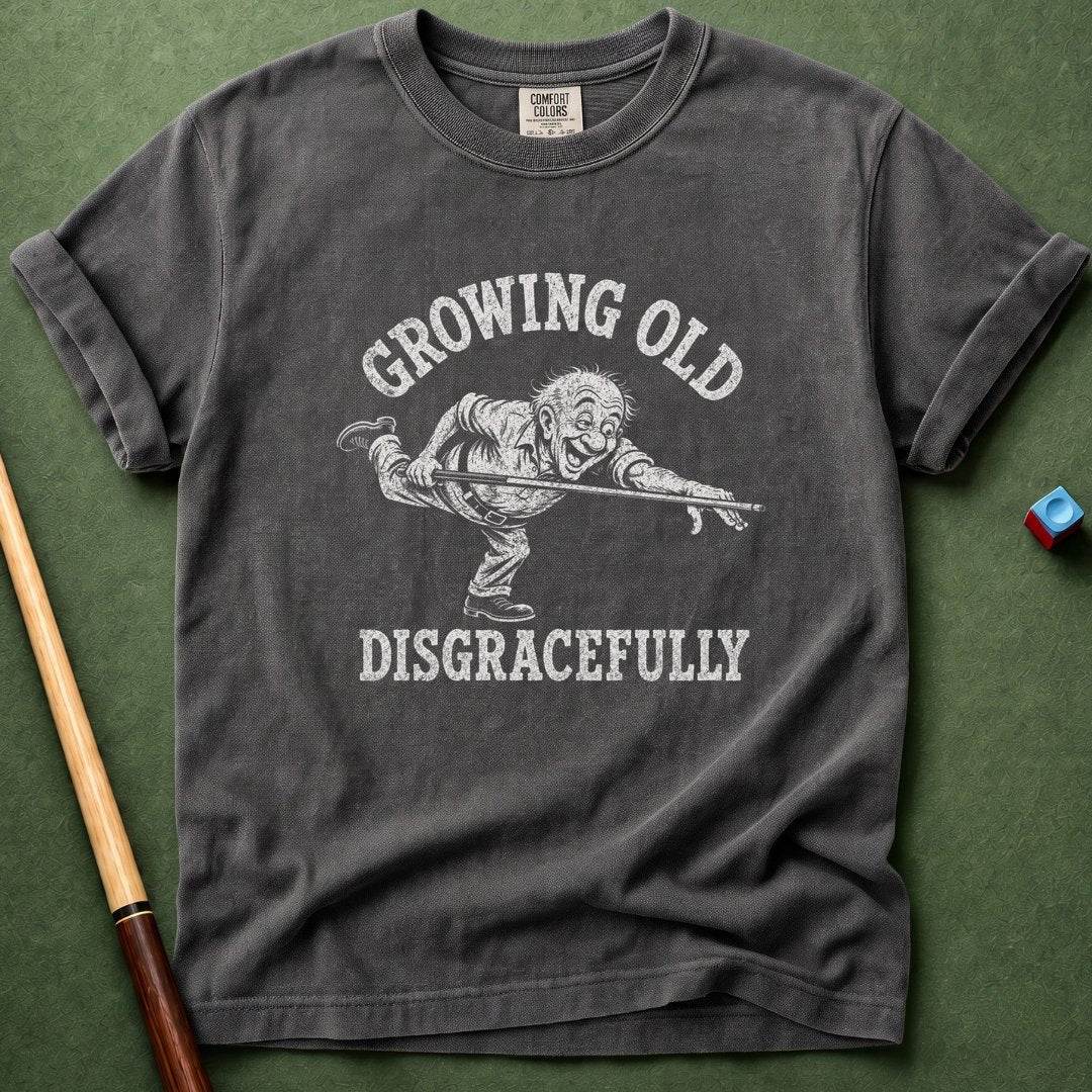 Grow Old Disgracefully T-Shirt