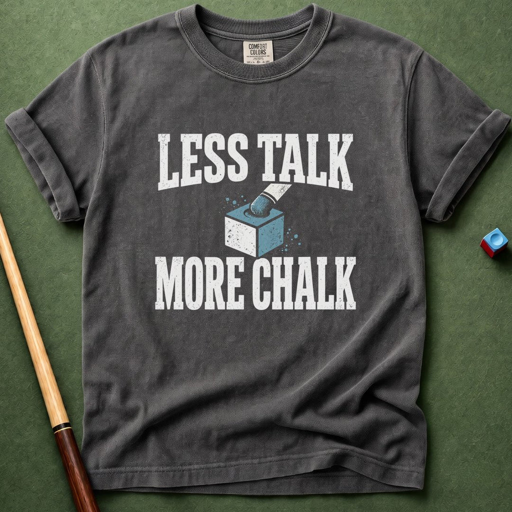 Less Talk More Chalk T-Shirt