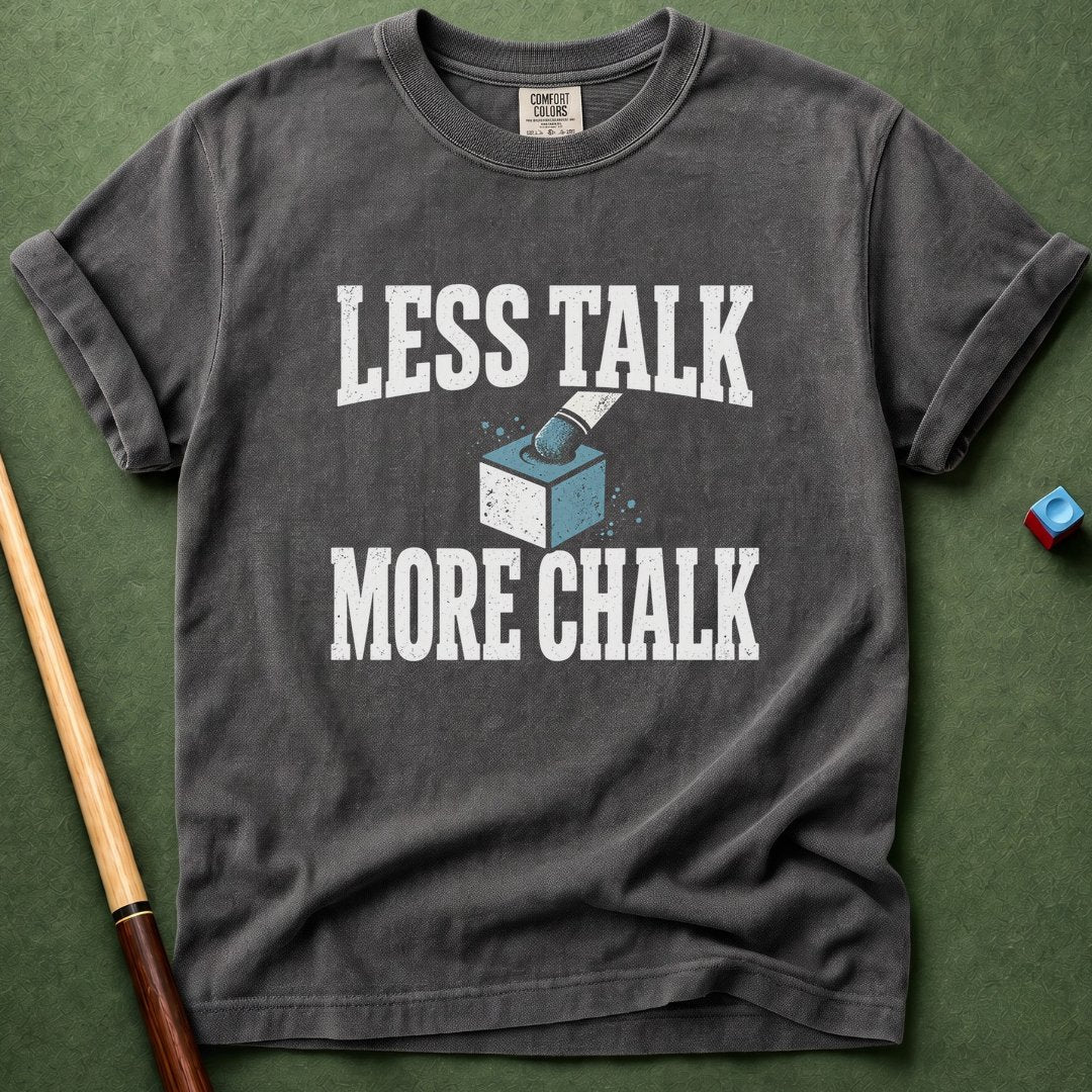 Less Talk More Chalk T-Shirt