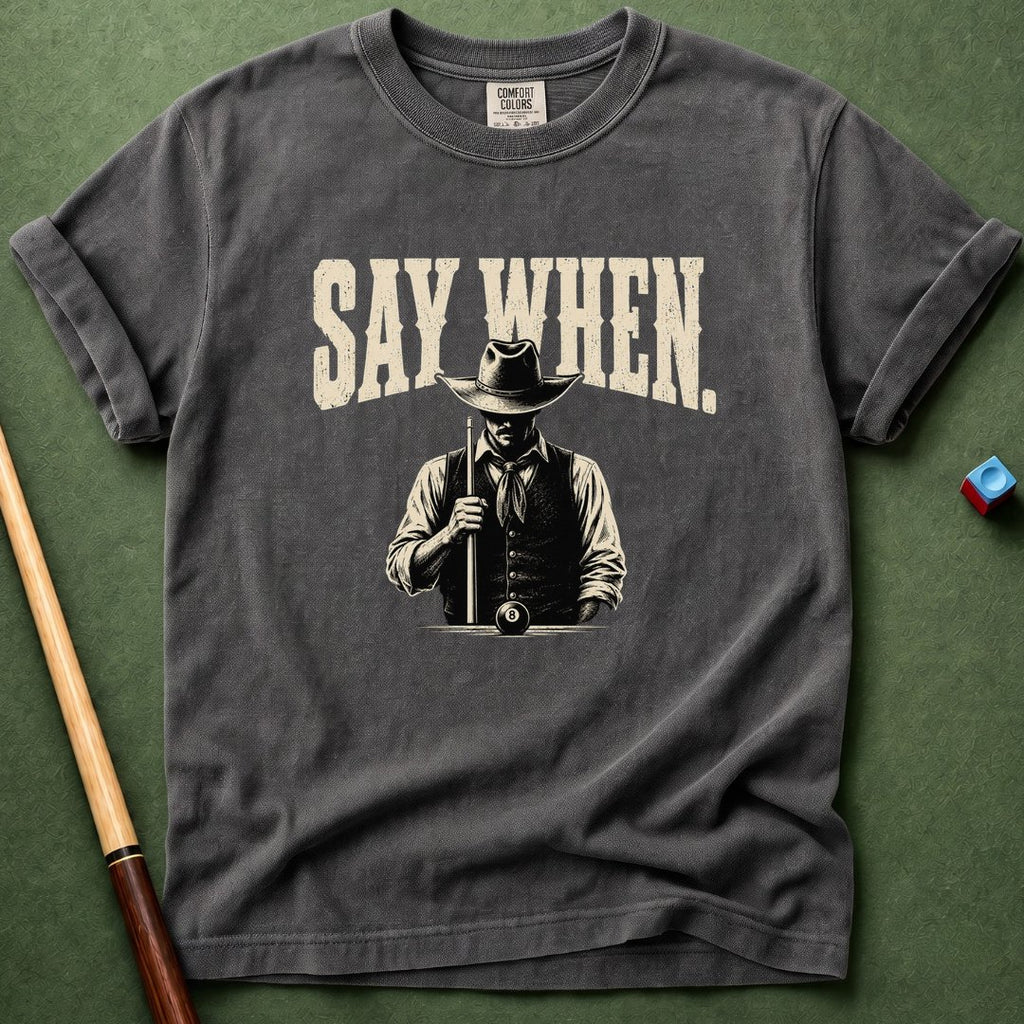 Say When T-Shirt