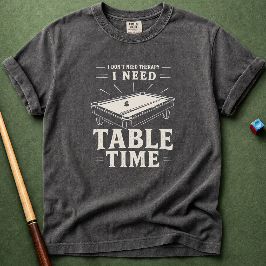 Need Table Time T-Shirt