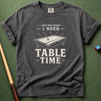Need Table Time T-Shirt