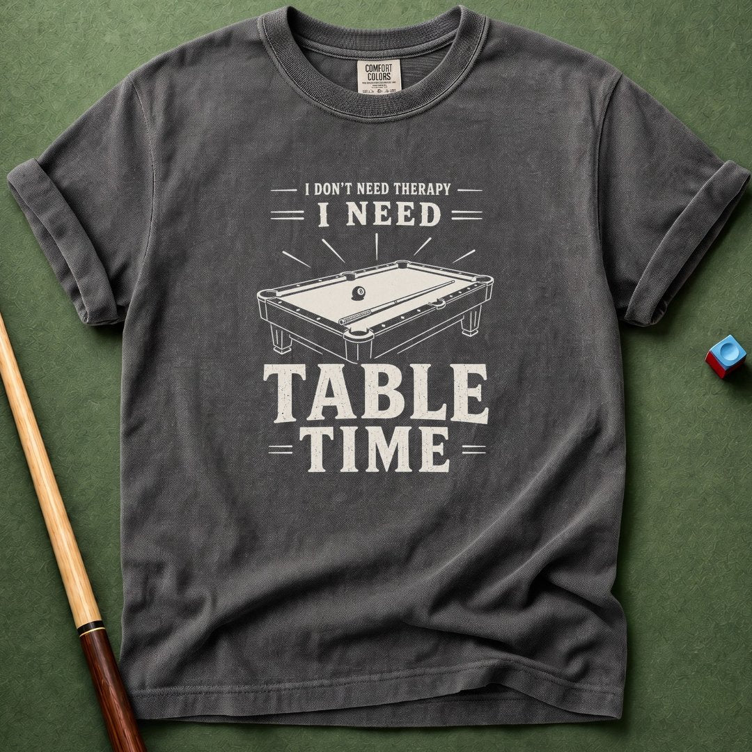 Need Table Time T-Shirt