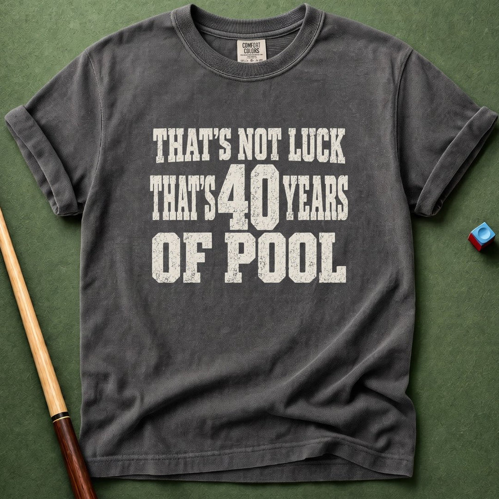 Not Luck 40 Years Of Pool T-Shirt