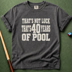 Not Luck 40 Years Of Pool T-Shirt