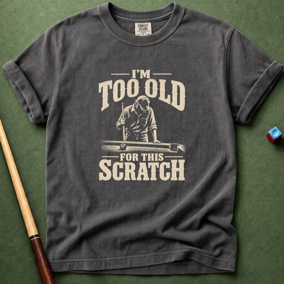 Too Old For This Scratch T-Shirt