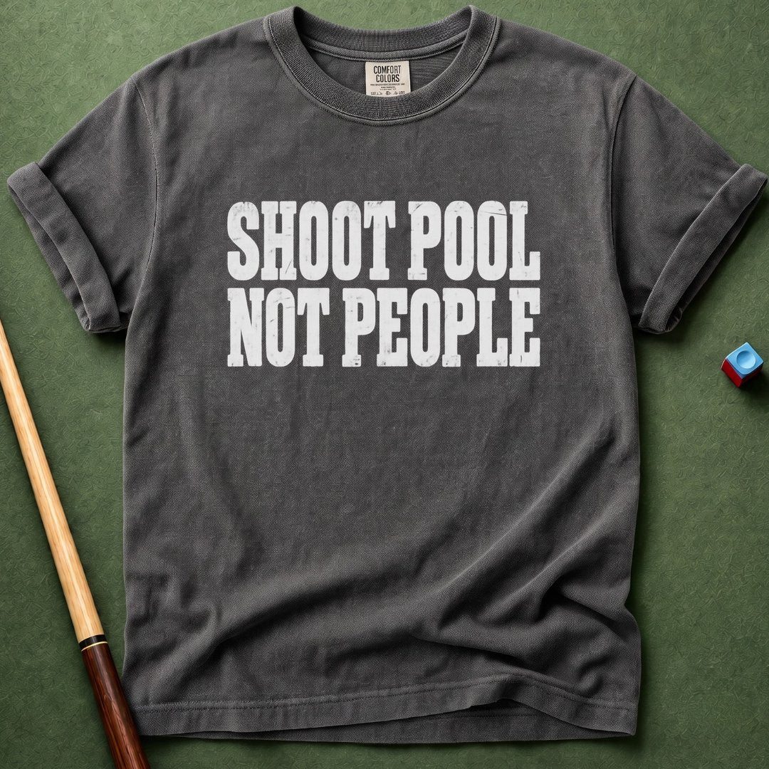 Shoot Pool Not People T-Shirt