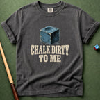 Chalk Dirty To Me T-Shirt